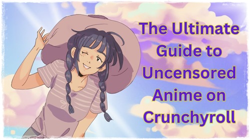 Uncensored Anime on Crunchyroll